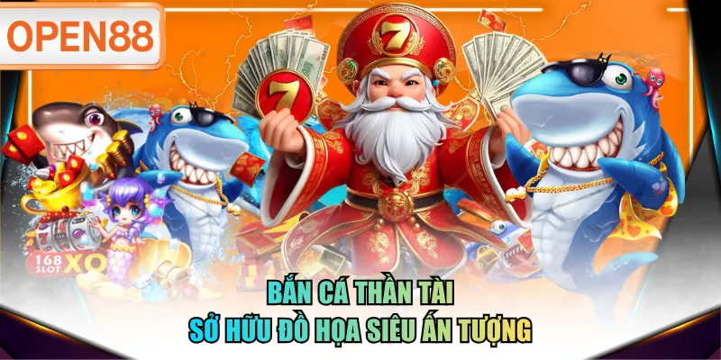 Bắn Cá Thần Tài sở hữu đồ họa siêu ấn tượng Bắn Cá Thần Tài sở hữu đồ họa siêu ấn tượng