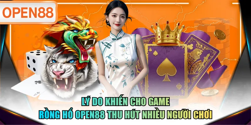 Lý do khiến cho game Rồng Hổ OPEN88 thu hút nhiều người chơi Lý do khiến cho game Rồng Hổ OPEN88 thu hút nhiều người chơi