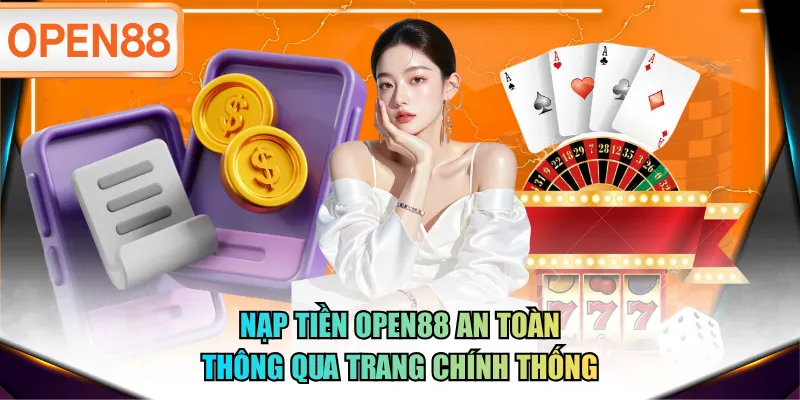 Nạp tiền OPEN88 an toàn thông qua trang chính thống Nạp tiền OPEN88 an toàn thông qua trang chính thống